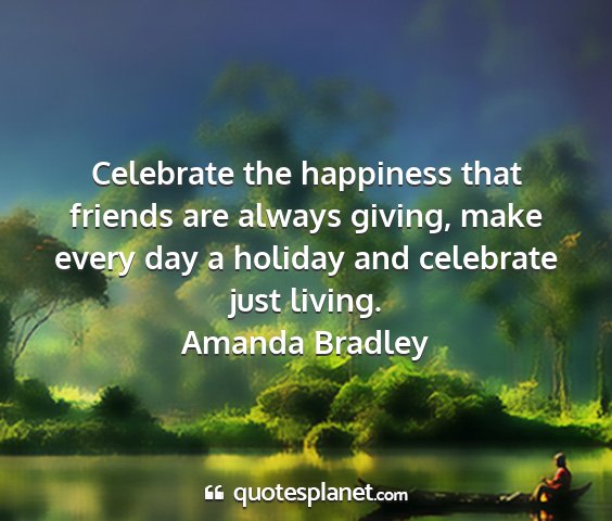 Amanda bradley - celebrate the happiness that friends are always...