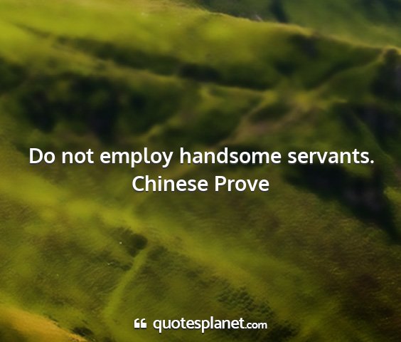 Chinese prove - do not employ handsome servants....