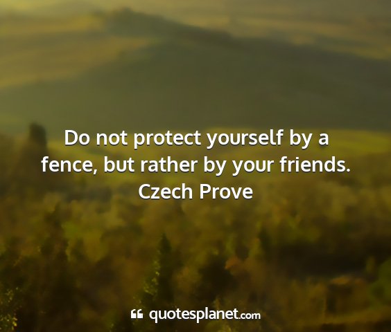 Czech prove - do not protect yourself by a fence, but rather by...