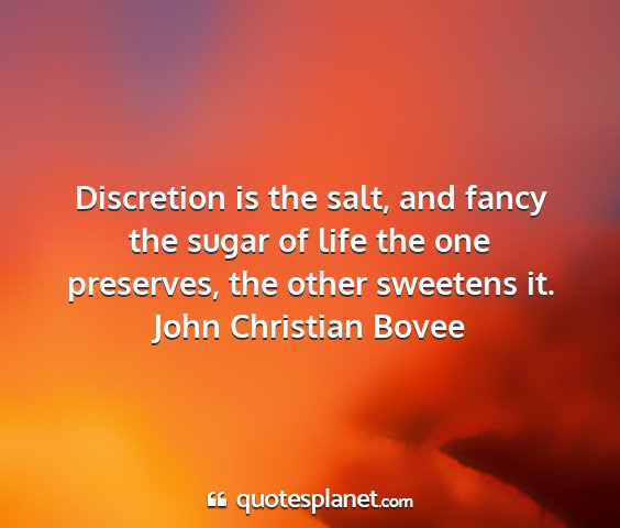 John christian bovee - discretion is the salt, and fancy the sugar of...