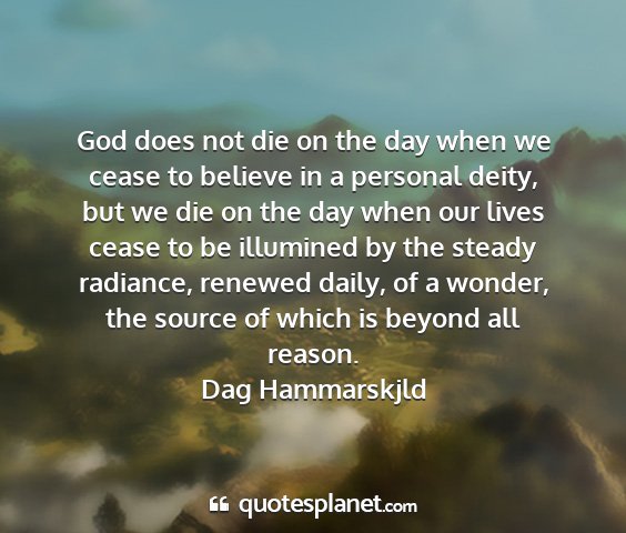 Dag hammarskjld - god does not die on the day when we cease to...