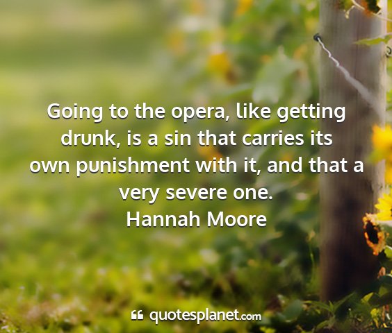 Hannah moore - going to the opera, like getting drunk, is a sin...