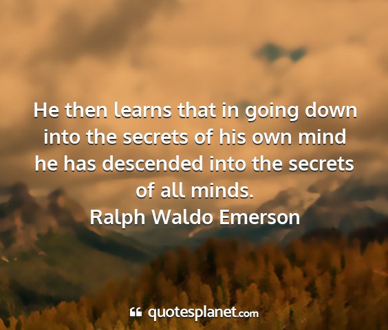 Ralph waldo emerson - he then learns that in going down into the...