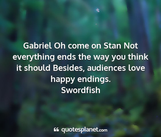 Swordfish - gabriel oh come on stan not everything ends the...