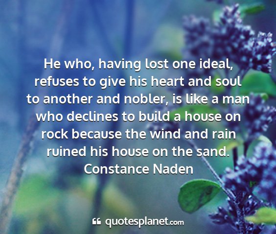 Constance naden - he who, having lost one ideal, refuses to give...