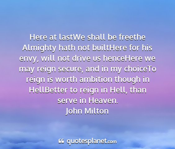 John milton - here at lastwe shall be freethe almighty hath not...