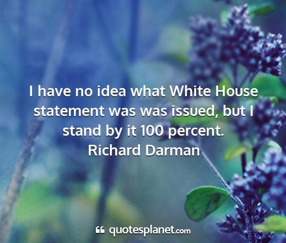 Richard darman - i have no idea what white house statement was was...