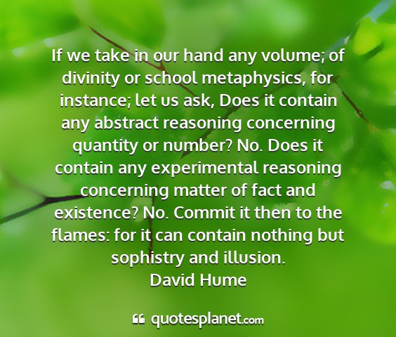 David hume - if we take in our hand any volume; of divinity or...