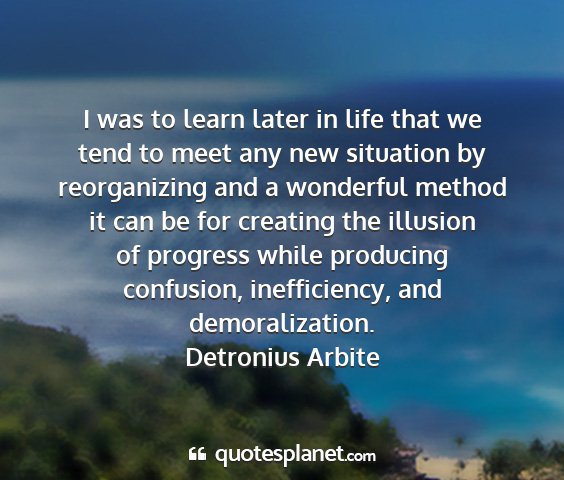 Detronius arbite - i was to learn later in life that we tend to meet...