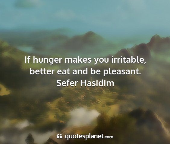 Sefer hasidim - if hunger makes you irritable, better eat and be...